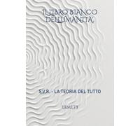 IL LIBRO BIANCO DELL'UMANITA'.: S.V.R. - LA TEORIA DEL TUTTO