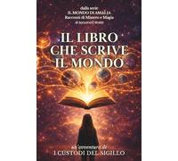 IL LIBRO CHE SCRIVE IL MONDO: un'avventura de I CUSTODI DEL SIGILLO