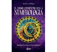 Il libro completo della numerologia Scopri la tua vera essenza - David A. Phillips - mylife - ebook (ePub) - Livre