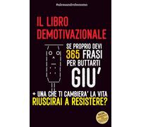 Il libro (de) motivazionale - frasi ogni giorno per un anno - Idea Regalo: che ti faranno capire il senso della vita