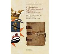 ‘il Libro Debitori Et Chreditori Segnato A’ Di Bernardo Di Stefano Rosselli: Vita Di Un Dipintore Fiorentino Nel Rinascimento