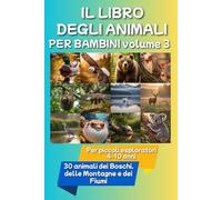 Il libro degli animali per bambini - volume 3: Animali dei boschi, delle montagne e dei fiumi