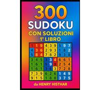 IL LIBRO DEI 900 SUDOKU CON SOLUZIONI: 900 SUDOKU VISIBILI CHIARAMENTE, CON SOLUZIONI A TERGO DI OGNI 300 SUDOKU, DIVERTENTISSIMI SONO UNA SFIDA LANCIATA ALLA LOGICA