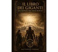 Il Libro dei Giganti dai Rotoli del Mar Morto: La Cronaca dei Vigilanti, dei Nephilim e del Mondo Antico