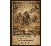 Il libro dei giganti: I Guardiani, i Nephilim e il Giudizio che ha rimodellato il mondo