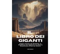 IL LIBRO DEI GIGANTI: Origini Antiche dei Nephilim, la Ribellione dei Vigilanti e la Guerra Dimenticata Prima del Diluvio