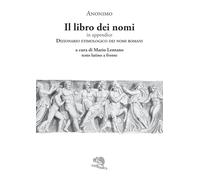 Il libro dei nomi. In appendice: Dizionario etimologico dei nomi romani. Testo latino a fronte