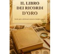 Il Libro dei Ricordi d'Oro: Giochi, quiz e attività per memoria, famiglia e sorrisi