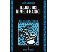 Il libro dei rimedi magici. Riti, scongiuri, formule