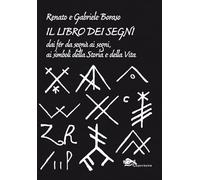 Il libro dei segni. Dai fér da segnà ai segni, ai simboli della storia e della vita