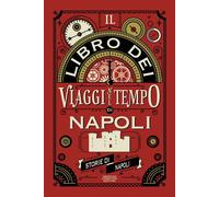 Il libro dei viaggi nel tempo di Napoli - Storie di Napoli - Newton Compton Editori - ebook (ePub) - Livre