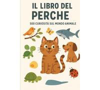 Il libro del Perché: 500 curiosità sul mondo animale