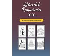 Il Libro del Risparmio 2026 - 100+ Sfide per Risparmiare Soldi in 30, 60, 100 Giorni e 52 Settimane: Planner Annuale + Challenge per Mettere da Parte ... in Modo Facile, Divertente e Motivante