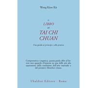 Il libro del Tai Chi Chuan. Una guida ai principi e alla pratica