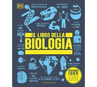 Il libro della biologia. Grandi idee spiegate in modo semplice. Ediz. a colori