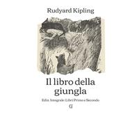 Il libro della giungla: Edizione integrale (Libro Primo e Libro Secondo) (Italian Edition)