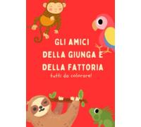Il libro della jungla e della fattoria: Tutto da colorare