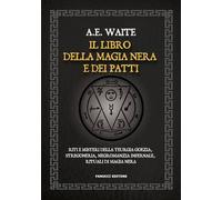 Il libro della magia nera e dei patti. Riti e misteri della teurgia goezia, stregoneria, negromanzia infernale, rituali di magia nera