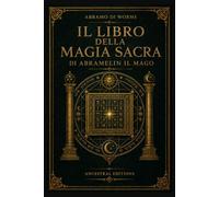 IL LIBRO DELLA MAGIA SACRA DI ABRA-MELIN IL MAGO