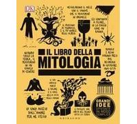 Il Libro Della Mitologia. Grandi Idee Spiegate In Modo Semplice