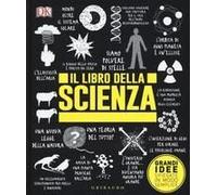 Il Libro Della Scienza. Grandi Idee Spiegate In Modo Semplice