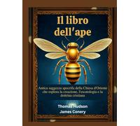 Il libro dell'ape: Antica saggezza apocrifa della Chiesa d'Oriente che esplora la creazione, l'escatologia e la dottrina cristiana