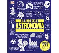 Il libro dell'astronomia. Grandi idee spiegate in modo semplice