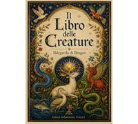 Il Libro delle Creature: I segreti della medicina olistica, erboristeria e magia naturale nel Medioevo