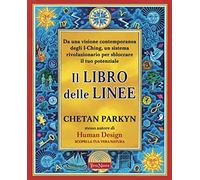 Il libro delle linee. Una visione contemporanea degli I-Ching per liberare il nostro potenziale. Per capire chi siamo e il potere che custodiamo in noi