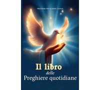 Il Libro delle Preghiere quotidiane: Raccolta di preghiere per la crescita morale e spirituale
