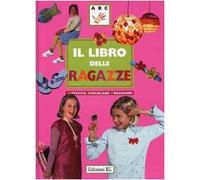 Il libro delle ragazze. Attività, bricolage, creazioni