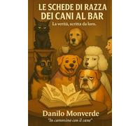 Il Libro delle Razze - secondo i 4 Cani al Bar: La verità raccontata dai cani, oltre gli stereotipi