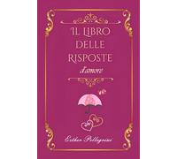 Il libro delle risposte d'amore: chiedi all'oracolo