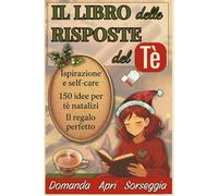 Il Libro delle Risposte del Tè: 150 risposte e ricette di tè natalizi per il tuo rituale di self-care - Idea regalo per donne