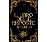 Il libro delle risposte di merda: Il manuale delle risposte inutili alle tue domande, Regali Stupidi e Divertenti per Amici e Colleghi