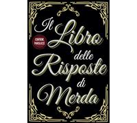 il Libro delle Risposte di Merda: Regali Stupidi e Divertenti: il libro che sa tutto, ma non ti aiuta mai. Chiedi, gira la pagina, e scopri come ... il libro che sa tutto, ma non ti aiuta mai.