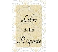 Il Libro delle Risposte: Ispirazioni Quotidiane per Risvegliare la Tua Forza