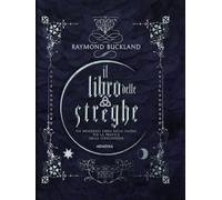 Il libro delle streghe. Un moderno libro delle ombre per la pratica della stregoneria