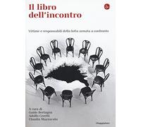 Il libro dell'incontro. Vittime e responsabili della lotta armata a confronto