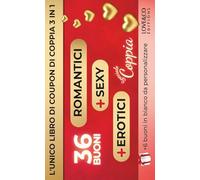 IL LIBRO DI COUPON DI COPPIA 3 IN 1 - ROMANTICI, SEXY & EROTICI (36 + 6 in bianco) | Idee romantiche, sexy ed erotiche · regalo per coppie · idee per serate · San Valentino, anniversario, matrimonio