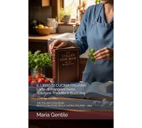 IL LIBRO DI CUCINA ITALIANA L'arte di mangiare bene (Edizione Tradotta e Illustrata): THE ITALIAN COOK BOOK - RICETTE PRATICHE DELLA CUCINA ITALIANA - 1919