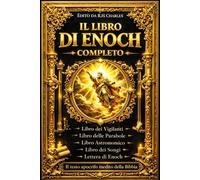 IL LIBRO DI ENOCH completa : Sacro di Enoch Edizione 1917 Gli Apocrifi Proibiti della Bibbia, Favorito dell’Altissimo: Compilazione dei Libri ... ove Sono Manifestati i Misteri degli Angeli,