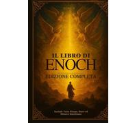Il Libro di Enoch Edizione Completa: Include Testo Etiope, Slavo ed Ebraico Enochiano