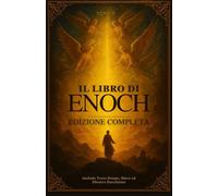 Il Libro di Enoch Edizione Completa: Include Testo Etiope, Slavo ed Ebraico Enochiano