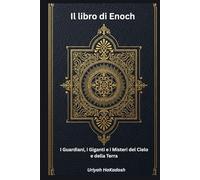 Il libro di Enoch: I Guardiani, i Giganti e i Misteri del Cielo e della Terra