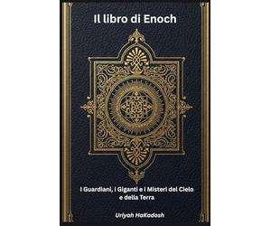Il libro di Enoch: I Guardiani, i Giganti e i Misteri del Cielo e della Terra