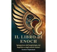 IL LIBRO DI ENOCH: Spiegazione dell'angelologia, dei Nephilim e degli antichi misteri