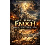 IL LIBRO DI ENOCH: VIGILANTI E GIGANTI ALLE ORIGINI DEL MALE