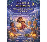 IL LIBRO DI MORMON PER BAMBINI DA ANDARE A DORMIRE: Storie dolci della Scrittura per aiutare i bambini a rilassarsi con fede e pace