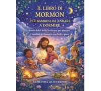 IL LIBRO DI MORMON PER BAMBINI DA ANDARE A DORMIRE: Storie dolci della Scrittura per aiutare i bambini a rilassarsi con fede e pace
